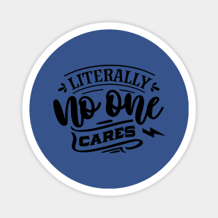 Litterally No One Cares - Sarcastic Quote Magnet